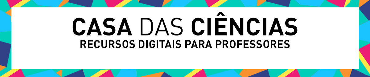 Casa das Ciências. Recursos digitais para professores.