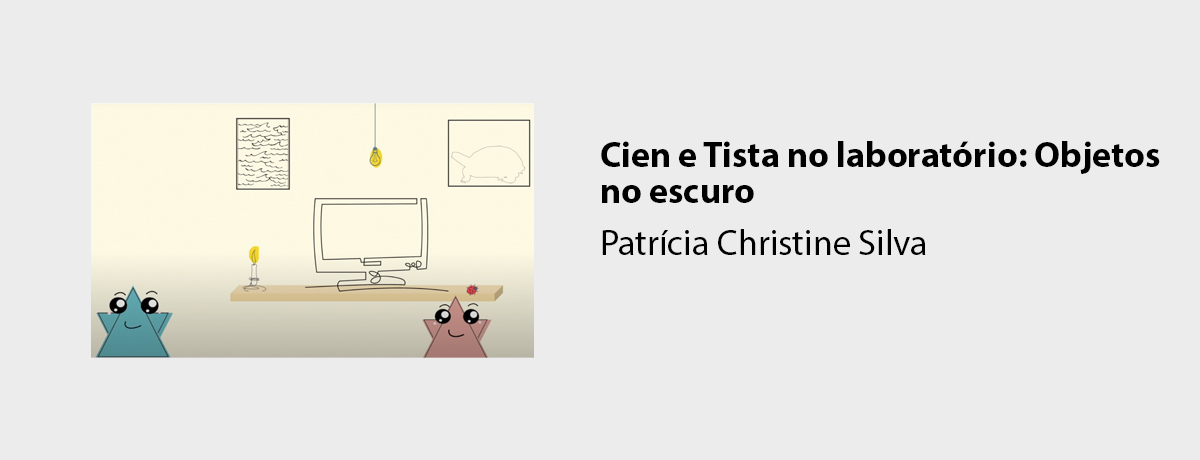 Cien e Tista no laboratório: Objetos no escuro